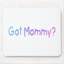 Got Mommy? (Color) Mouse Mats