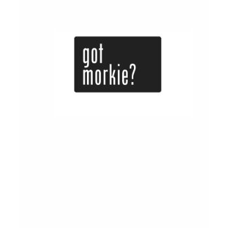 got morkie? shirt