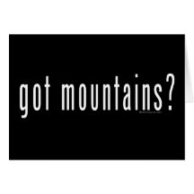 got mountains? greeting cards