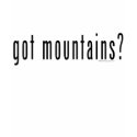 got mountains? t-shirts by Mall4MyLife got mountains? t-shirts