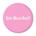 Got Muscles Gifts magnets by Funny_Gifts Got Muscles Gifts magnets