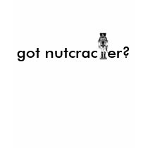 got nutcracker? t-shirts