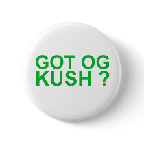 Got OG Kush chronic weed 420 stoner humor buds buttons by dustyvinyldesign Got OG Kush chronic weed 420 stoner humor buds buttons