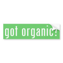 got organic? bumper stickers