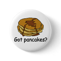 Got Pancakes? Button