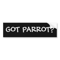 GOT PARROT? bumper stickers by caiquecrazy GOT PARROT? bumper stickers
