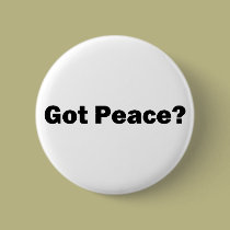 Got Peace? Button by Snippies Got Peace? Button
