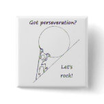 Got perseveration? Let's rock! Button
