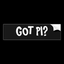 GOT PI? Bumper Sticker bumper stickers