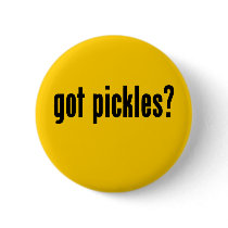 got pickles? button