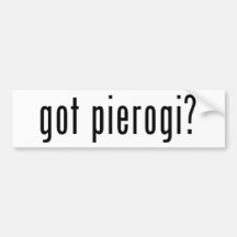 got pierogi? bumper stickers
