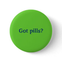 Got pills? buttons