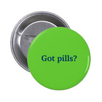 Got pills? buttons