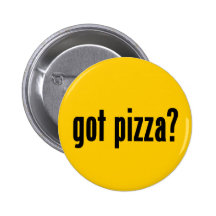 got pizza? button