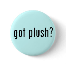 got plush? buttons by gottees got plush? buttons