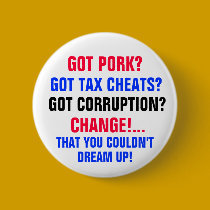 Got PORK? Got TAX CHEATS?Got CORRUPTION? buttons