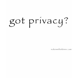 Got Privacy? T-Shirt shirt