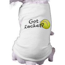 Got Racket? (Tennis) pet clothing by TeeZazzle Got Racket? (Tennis) pet clothing