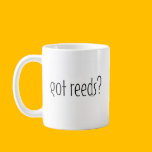 got reeds?