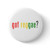 got reggae? buttons