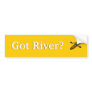 Got River? Bumper Stickers