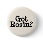 Got Rosin Button