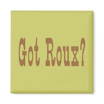 Got Roux? magnets by figstreetstudio Got Roux? magnets