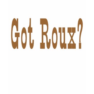 Got Roux? shirt