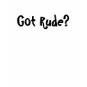 Got Rude? t-shirts by The_Rude_Boy_Ball Got Rude? t-shirts