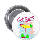 Got Salt?  Margarita Lovers Buttons