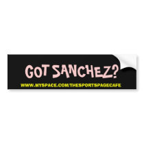 GOT SANCHEZ? bumper stickers