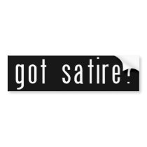 Got Satire? Black Bumper Sticker bumper stickers by egeardesigns Got Satire? Black Bumper Sticker bumper stickers