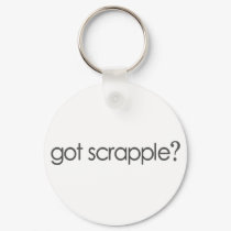 Got Scrappleã¯Â‚¬Â¥ keychains