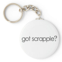 Got Scrappleã¯Â‚¬Â¥ Keychains