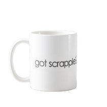 Got Scrappleã¯Â‚¬Â¥ Mugs
