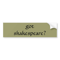 got shakespeare? - Customized - Customized bumper stickers