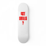 Got skills? skate board deck