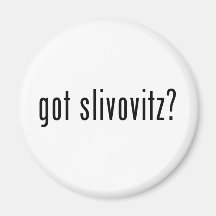 got slivovitz? refrigerator magnet