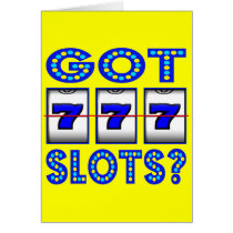 GOT SLOTS ? GREETING CARD