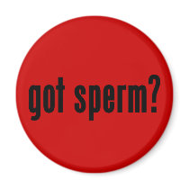 got sperm? fridge magnet