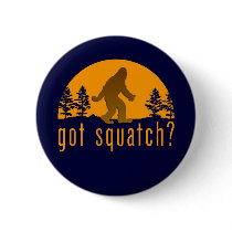Got Squatch? Button