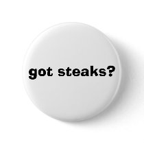 got steaks? buttons