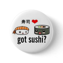 got sushi? buttons