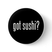 Got Sushi? Pinback Button
