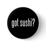 Got Sushi? buttons