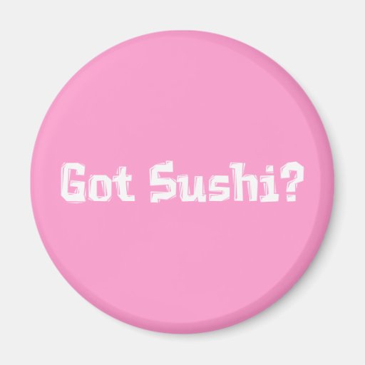Got Sushi Gifts Refrigerator Magnet