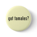 got tamales? buttons by gottees got tamales? buttons