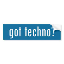 got techno? bumper stickers by gottees got techno? bumper stickers