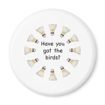 Got the Birds Badminton Fridge Magnet