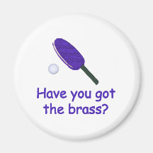 Got the Brass Ping Pong Magnet